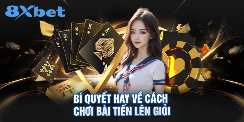 Bí quyết hay về cách chơi bài tiến lên giỏi