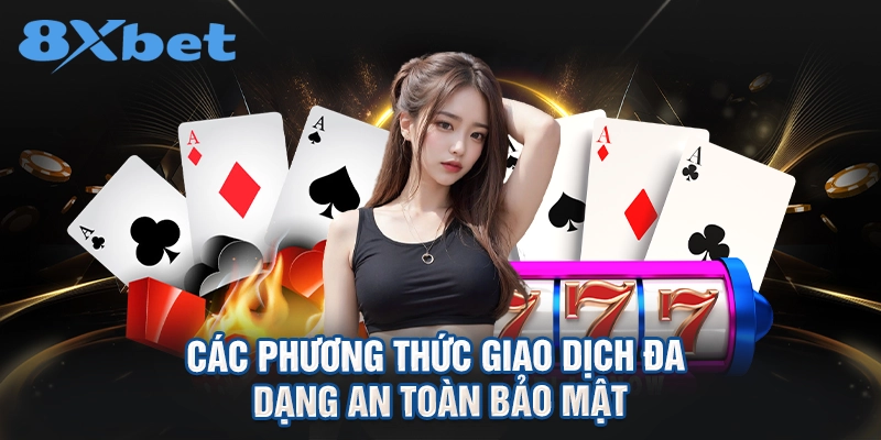 Các phương thức giao dịch đa dạng an toàn bảo mật