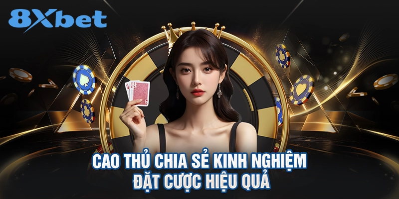 Cao thủ chia sẻ kinh nghiệm đặt cược hiệu quả