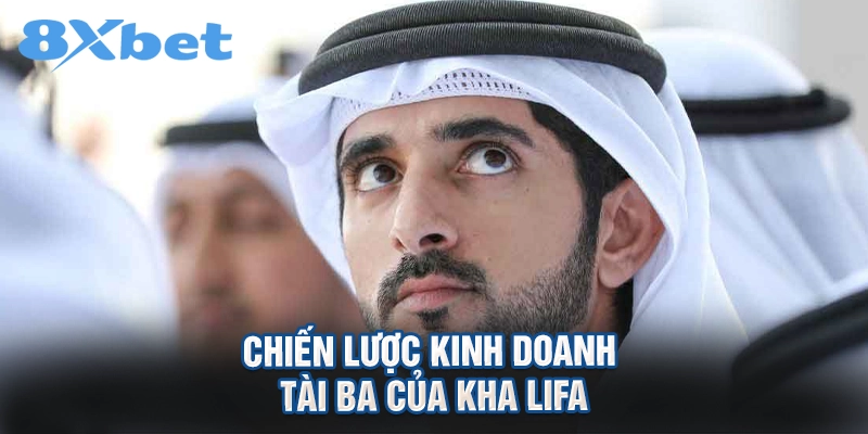 Chiến lược kinh doanh tài ba của Kha LiFa