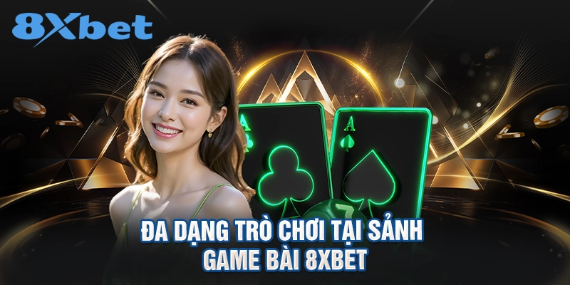Đa dạng trò chơi tại sảnh Game bài 8XBET