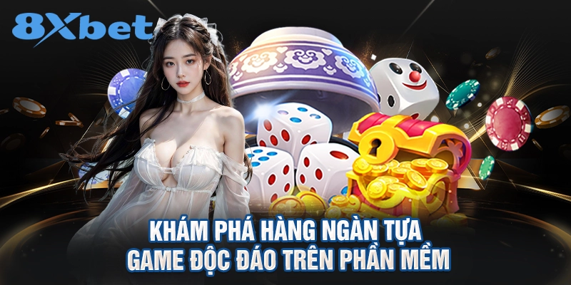 Khám phá hàng ngàn tựa game độc đáo trên phần mềm
