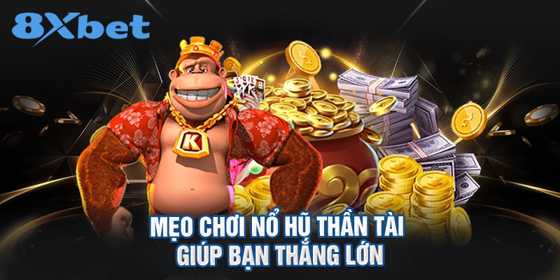 Mẹo chơi nổ hũ Thần Tài giúp bạn thắng lớn
