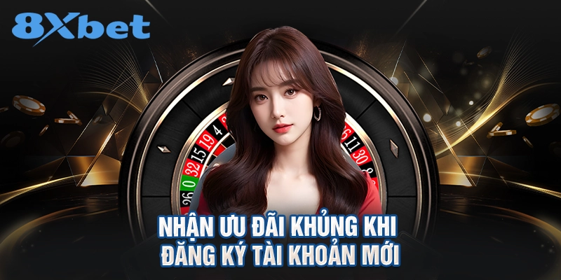 Nhận ưu đãi khủng khi đăng ký tài khoản mới