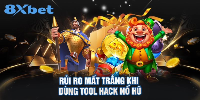 Rủi ro mất trắng khi dùng tool hack nổ hũ