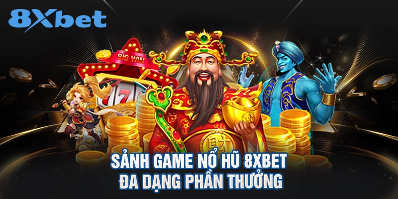 Sảnh game nổ hũ 8XBET đa dạng phần thưởng