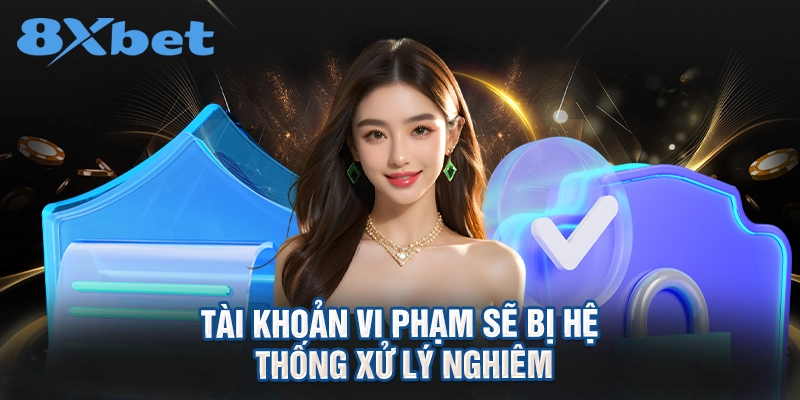 Tài khoản vi phạm sẽ bị hệ thống xử lý nghiêm