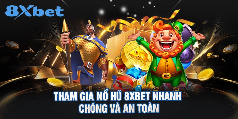 Tham gia nổ hũ 8XBET nhanh chóng và an toàn