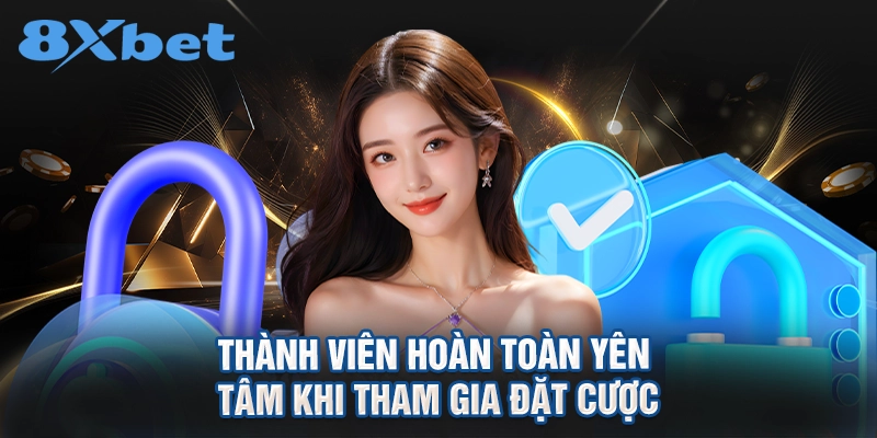 Thành viên hoàn toàn yên tâm khi tham gia đặt cược