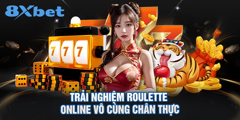 Trải nghiệm Roulette online vô cùng chân thực