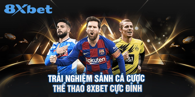 Trải nghiệm sảnh cá cược thể thao 8XBET cực đỉnh