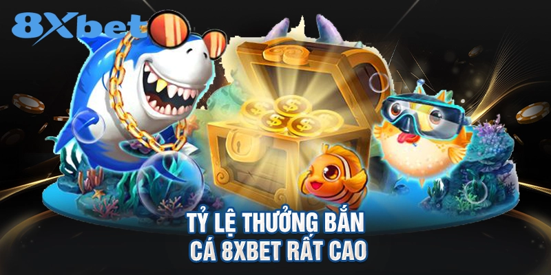 Tỷ lệ thưởng bắn cá 8XBET rất cao