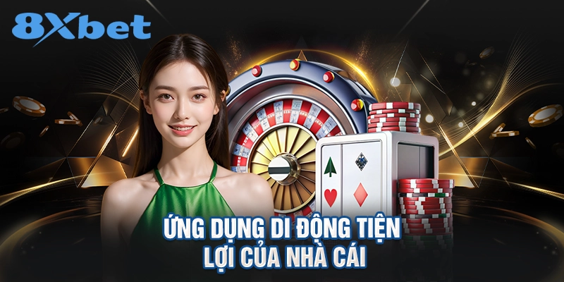 Ứng dụng di động tiện lợi của nhà cái