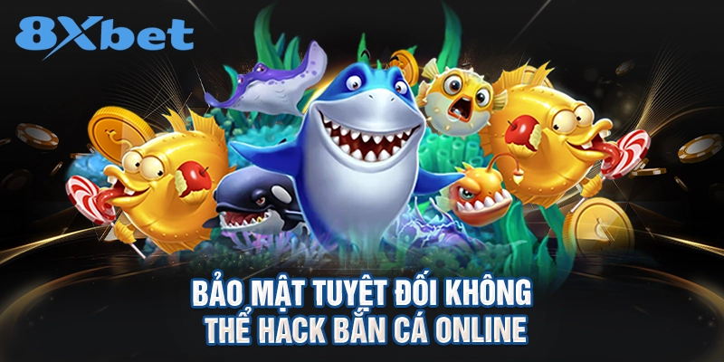 bảo mật tuyệt đối không thể hack bắn cá online