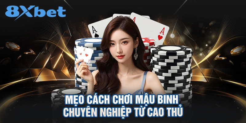 mẹo cách chơi mậu binh chuyên nghiệp từ cao thủ