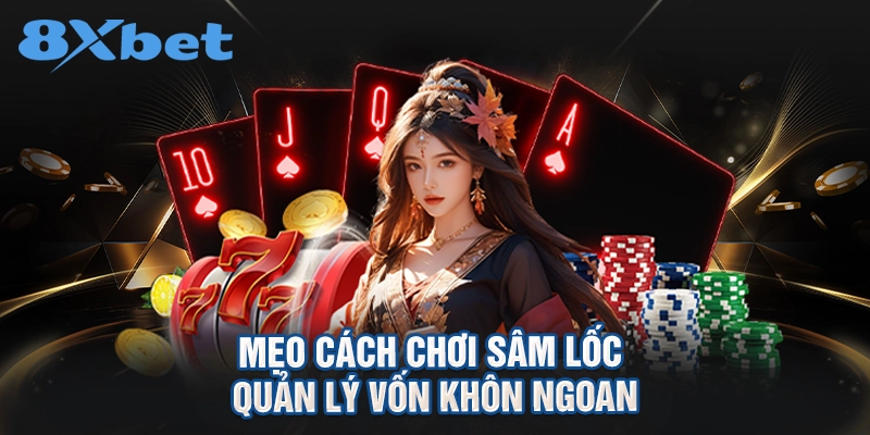 mẹo cách chơi sâm lốc quản lý vốn khôn ngoan