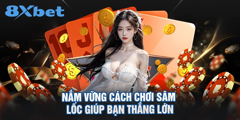 nắm vững cách chơi sâm lốc giúp bạn thắng lớn