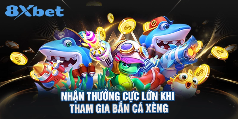 nhận thưởng cực lớn khi tham gia bắn cá xèng