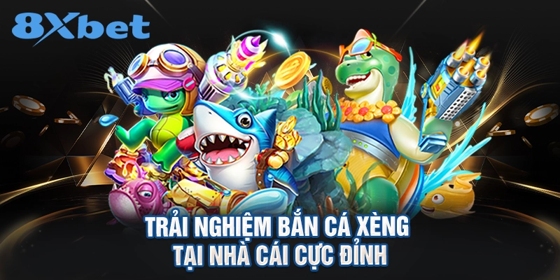 trải nghiệm bắn cá xèng tại nhà cái cực đỉnh