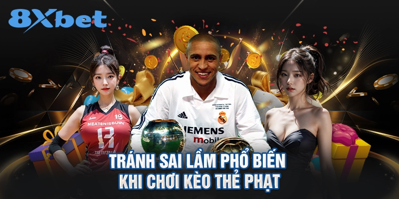 tránh sai lầm phổ biến khi chơi kèo thẻ phạt